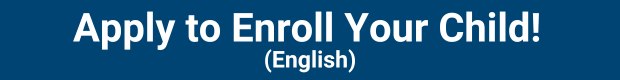 Apply to Enroll Your Child! (English)