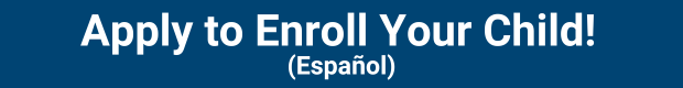 Apply to Enroll Your Child! (Spanish)